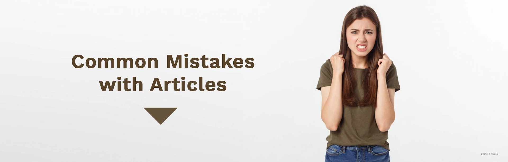 A Definitive Guide on How to Use Articles Correctly in English A, An and The, a student frustrated with common mistakes with articles