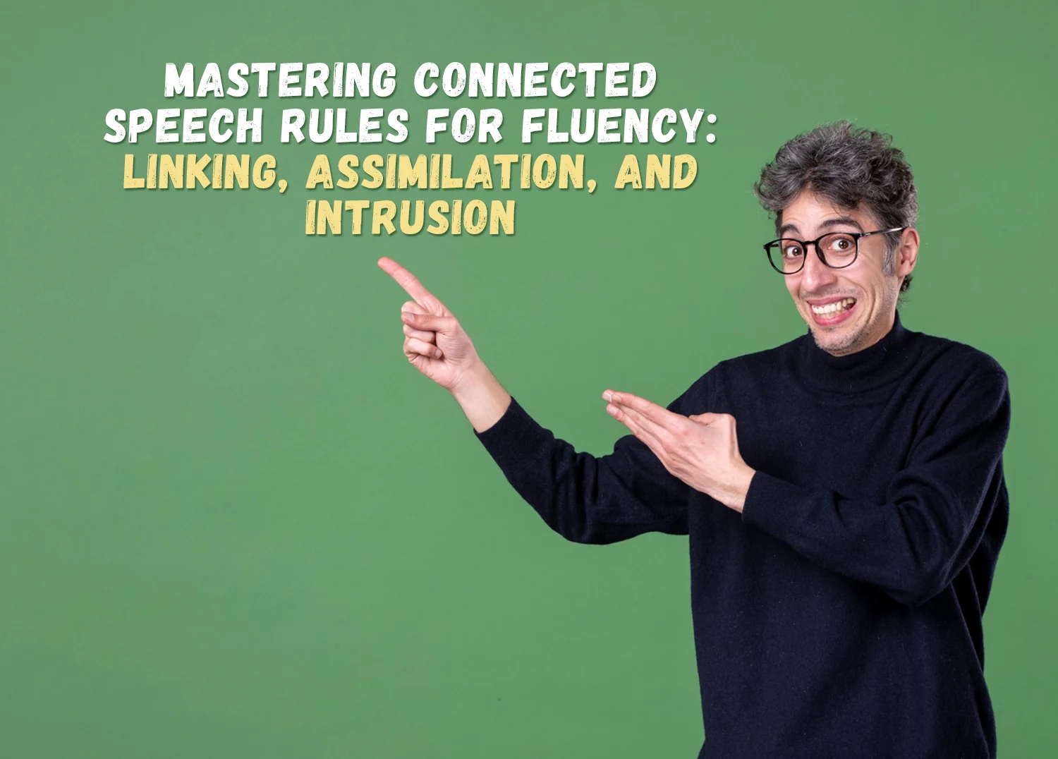 Mastering Connected Speech Rules for Fluency: Linking, Assimilation, and Intrusion Feature Image